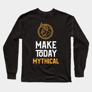 Fantasy Inspired: Make today Mythical! Long Sleeve T-Shirt